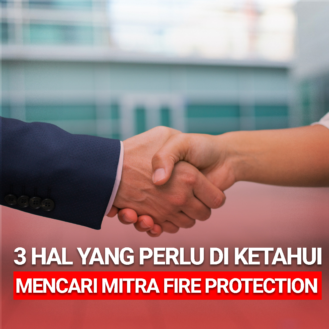 TIGA HAL YANG PERLU DIKETAHUI SAAT MENCARI MITRA FIRE PROTECTION